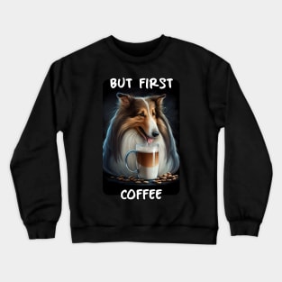 Collie - But First Coffee Crewneck Sweatshirt